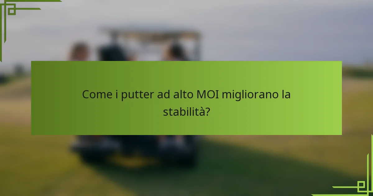 Come i putter ad alto MOI migliorano la stabilità?