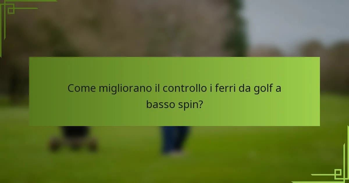 Come migliorano il controllo i ferri da golf a basso spin?