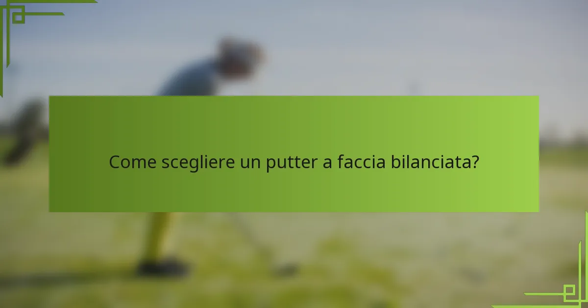 Come scegliere un putter a faccia bilanciata?