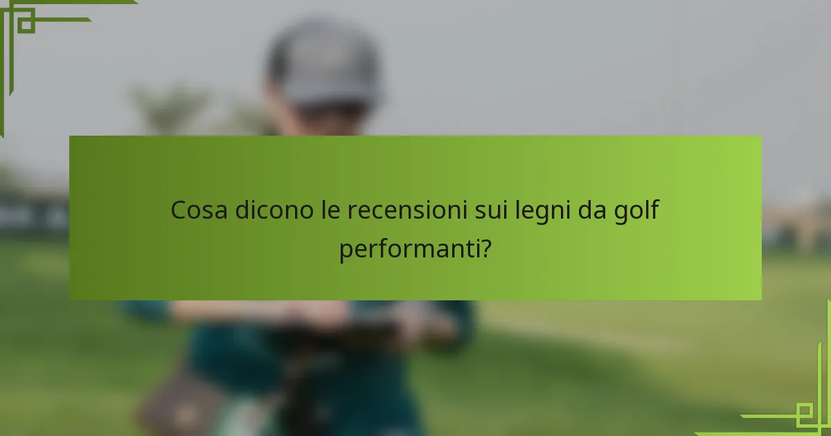 Cosa dicono le recensioni sui legni da golf performanti?