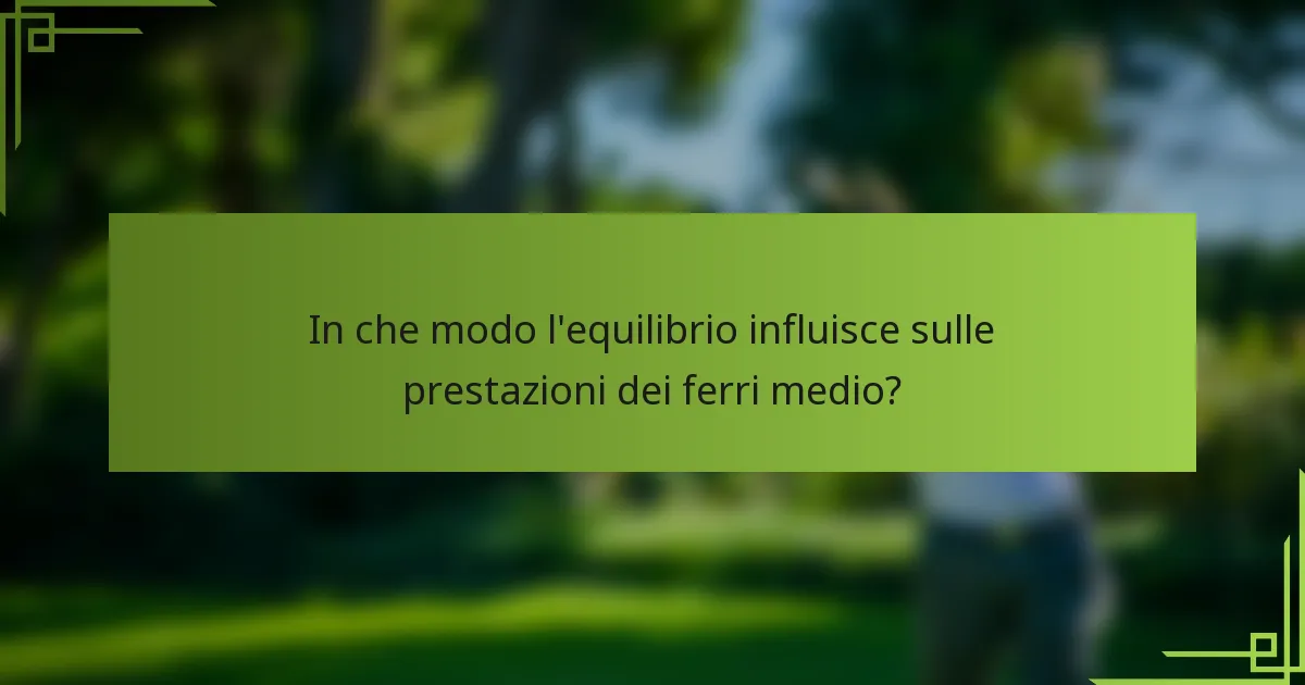 In che modo l'equilibrio influisce sulle prestazioni dei ferri medio?