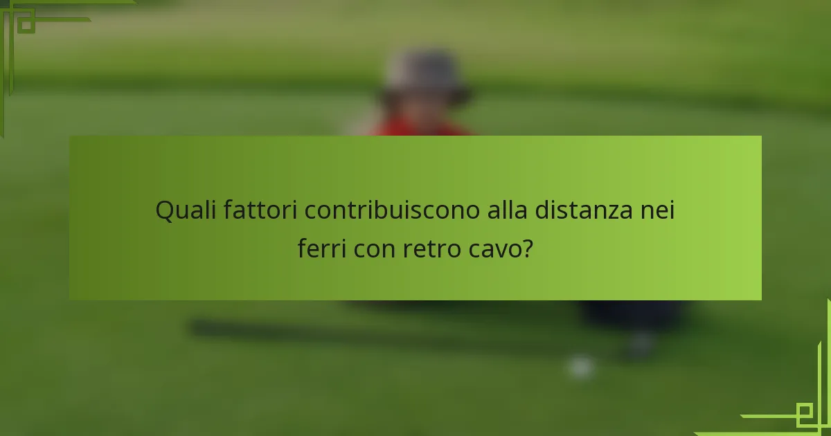 Quali fattori contribuiscono alla distanza nei ferri con retro cavo?
