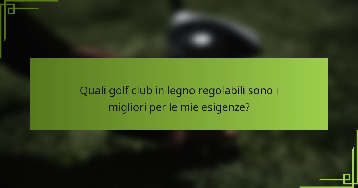 Quali golf club in legno regolabili sono i migliori per le mie esigenze?